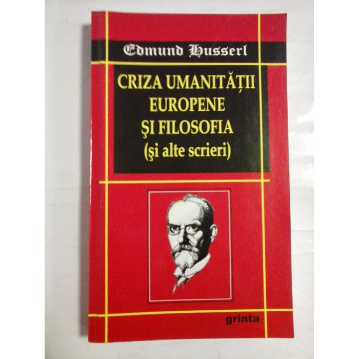     CRIZA  UMANITATII  EUROPENE  SI  FILOSOFIA (si alte scrieri)  - EDMUND  HUSSERL 